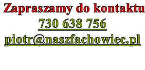 Zapraszamy do kontaktu 730 638 756 piotr@naszfachowiec.pl